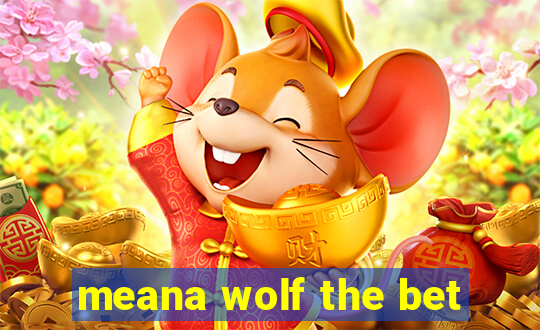 meana wolf the bet